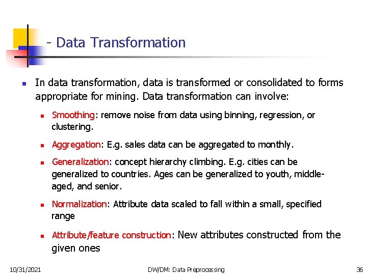 - Data Transformation n In data transformation, data is transformed or consolidated to forms