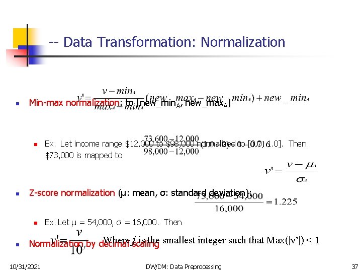 -- Data Transformation: Normalization n Min-max normalization: to [new_min. A, new_max. A] n n