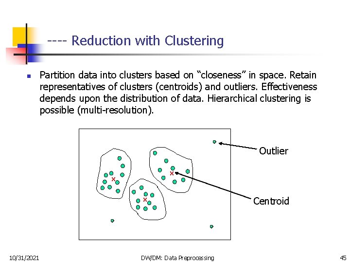---- Reduction with Clustering n Partition data into clusters based on “closeness” in space.