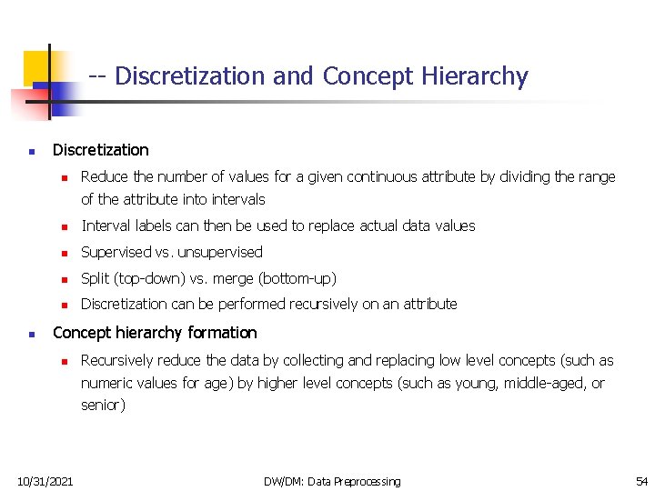 -- Discretization and Concept Hierarchy n Discretization n Reduce the number of values for