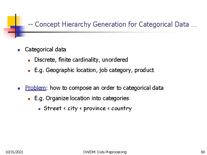 -- Concept Hierarchy Generation for Categorical Data … n n Categorical data n Discrete,