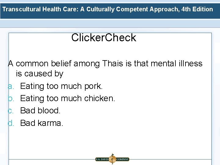Transcultural Health Care: A Culturally Competent Approach, 4 th Edition Clicker. Check A common