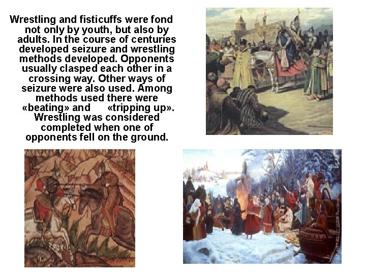 Wrestling and fisticuffs were fond not only by youth, but also by adults. In