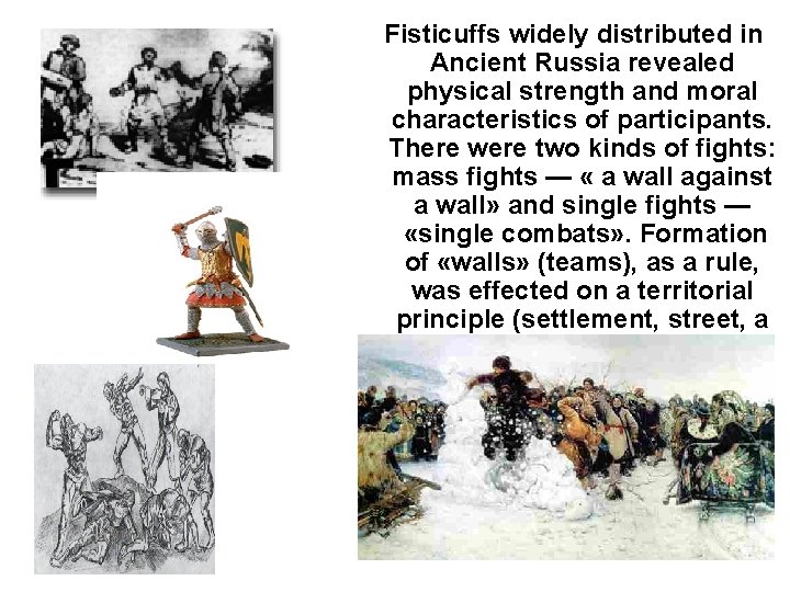 Fisticuffs widely distributed in Ancient Russia revealed physical strength and moral characteristics of participants.