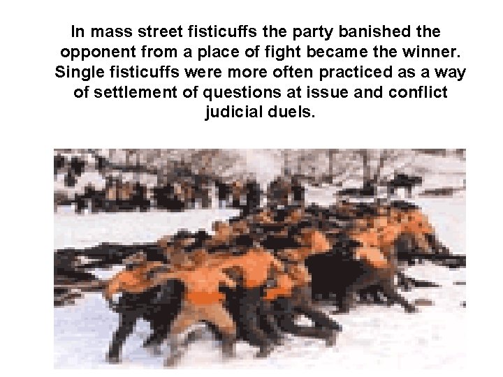 In mass street fisticuffs the party banished the opponent from a place of fight