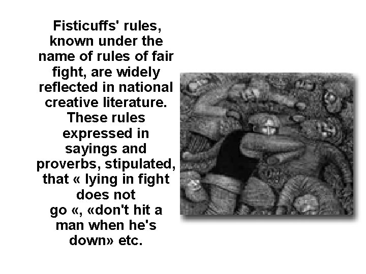 Fisticuffs' rules, known under the name of rules of fair fight, are widely reflected