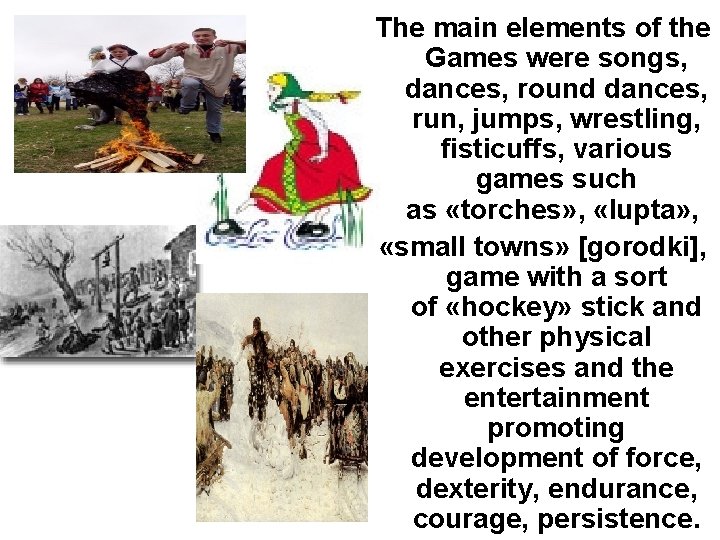 The main elements of the Games were songs, dances, round dances, run, jumps, wrestling,