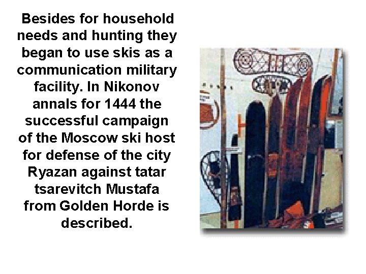 Besides for household needs and hunting they began to use skis as a communication