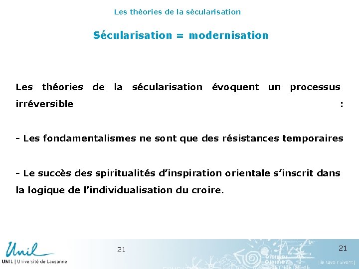 Les théories de la sécularisation Sécularisation = modernisation Les théories de la sécularisation évoquent