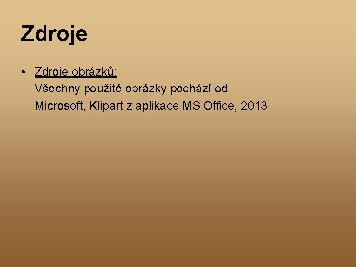 Zdroje • Zdroje obrázků: Všechny použité obrázky pochází od Microsoft, Klipart z aplikace MS