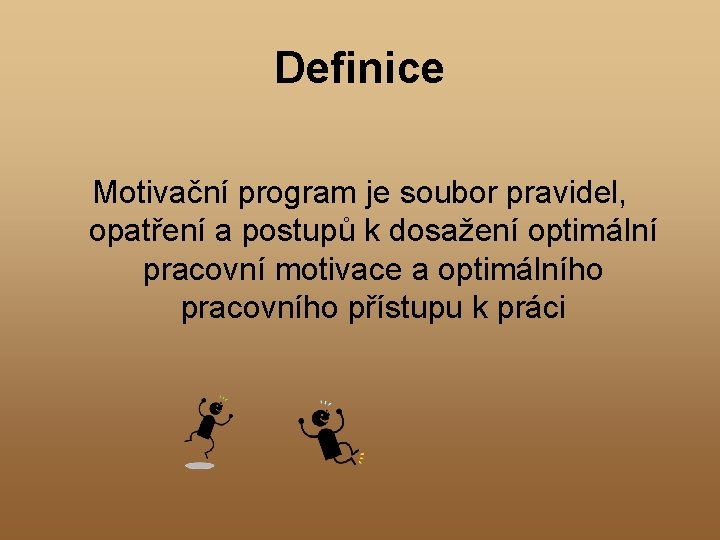 Definice Motivační program je soubor pravidel, opatření a postupů k dosažení optimální pracovní motivace