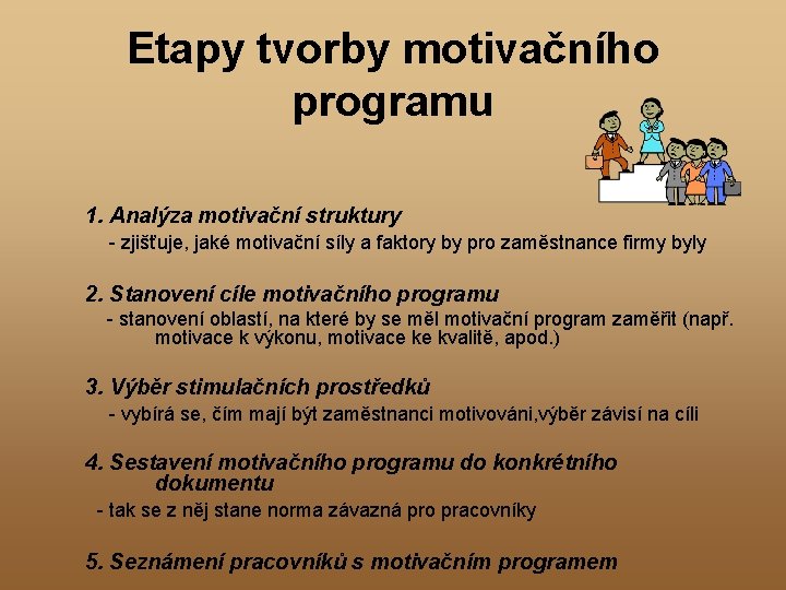 Etapy tvorby motivačního programu 1. Analýza motivační struktury - zjišťuje, jaké motivační síly a