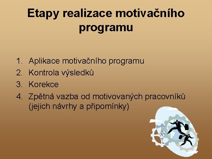 Etapy realizace motivačního programu 1. 2. 3. 4. Aplikace motivačního programu Kontrola výsledků Korekce