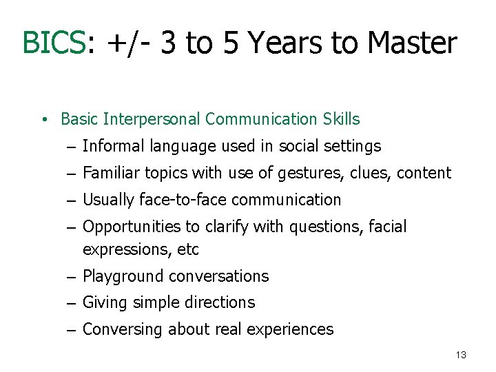 BICS: +/- 3 to 5 Years to Master • Basic Interpersonal Communication Skills –