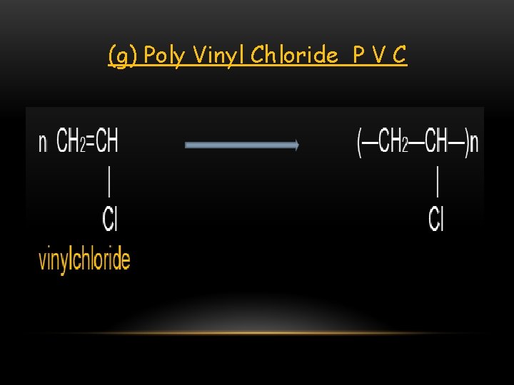 (g) Poly Vinyl Chloride P V C 