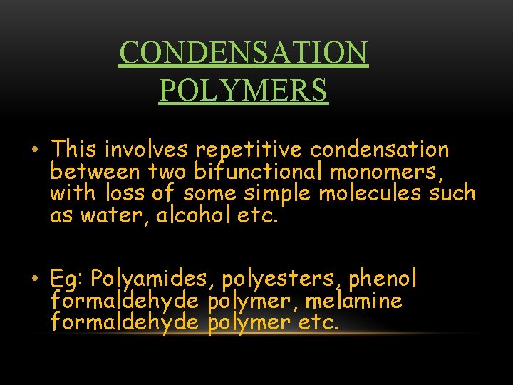 CONDENSATION POLYMERS • This involves repetitive condensation between two bifunctional monomers, with loss of