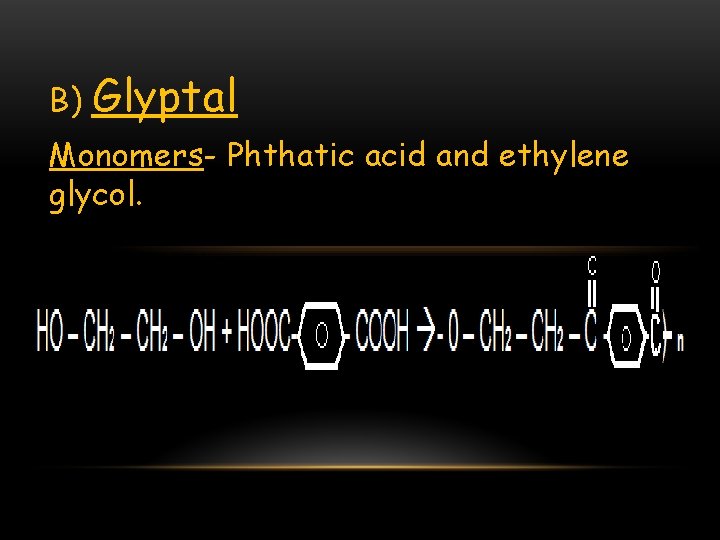 B) Glyptal Monomers- Phthatic acid and ethylene glycol. 