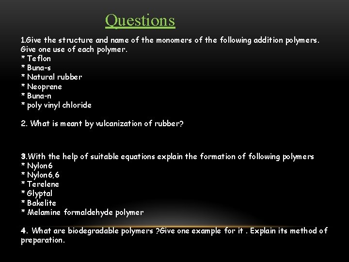 Questions 1. Give the structure and name of the monomers of the following addition