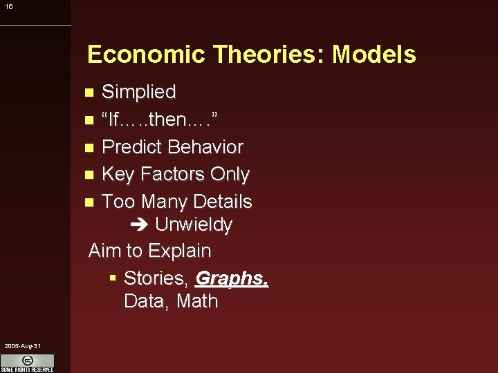 16 Economic Theories: Models Simplied “If…. . then…. ” Predict Behavior Key Factors Only