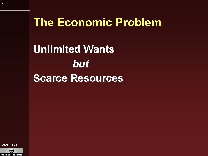 2 The Economic Problem Unlimited Wants but Scarce Resources 2005 -Aug-31 