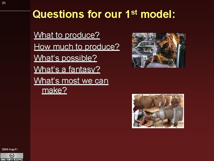 20 Questions for our 1 st model: What to produce? How much to produce?