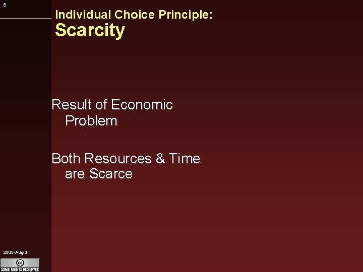 5 Individual Choice Principle: Scarcity Result of Economic Problem Both Resources & Time are
