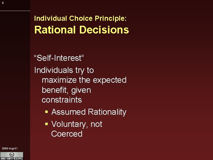 8 Individual Choice Principle: Rational Decisions “Self-Interest” Individuals try to maximize the expected benefit,