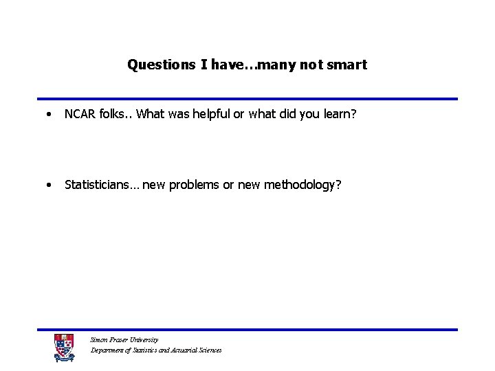 Questions I have…many not smart • NCAR folks. . What was helpful or what