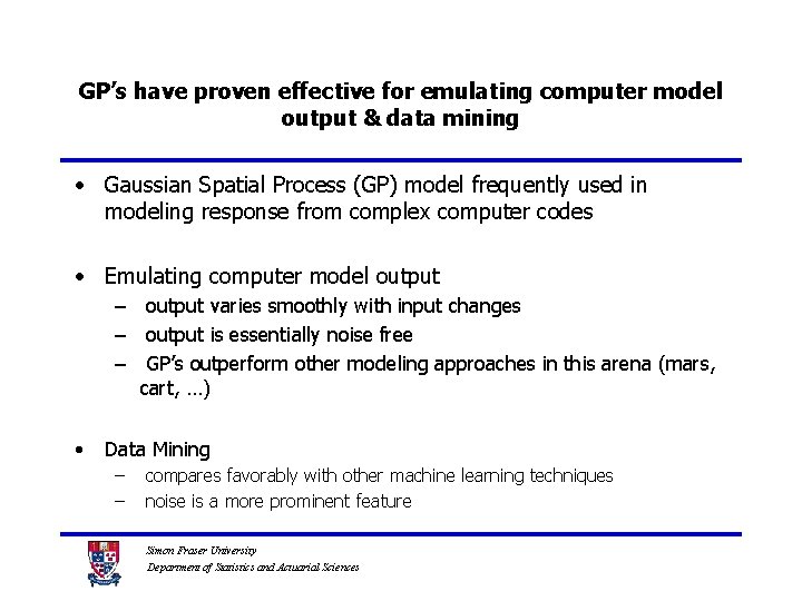 GP’s have proven effective for emulating computer model output & data mining • Gaussian