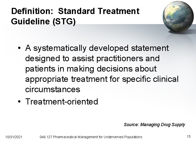 Definition: Standard Treatment Guideline (STG) • A systematically developed statement designed to assist practitioners