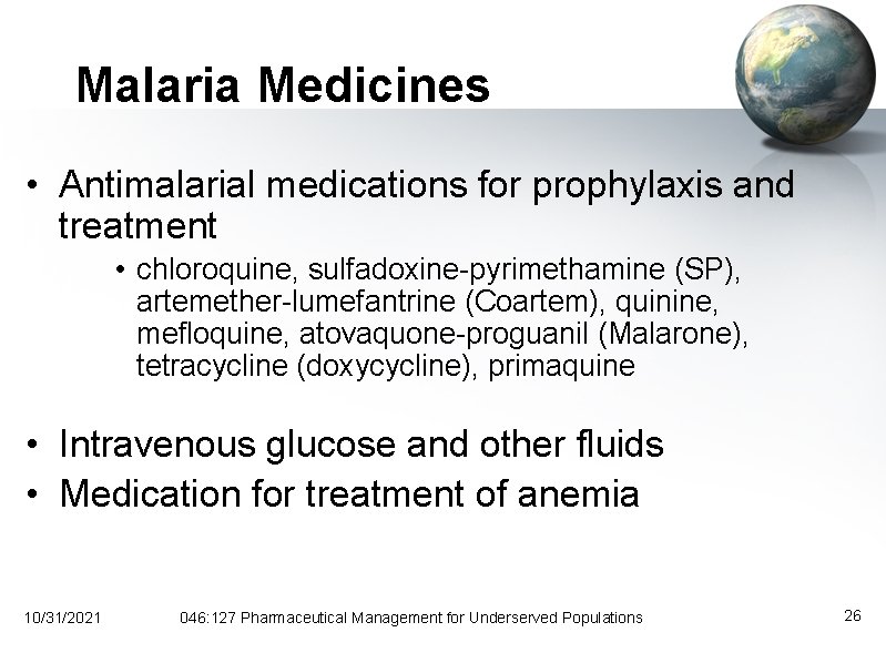 Malaria Medicines • Antimalarial medications for prophylaxis and treatment • chloroquine, sulfadoxine-pyrimethamine (SP), artemether-lumefantrine