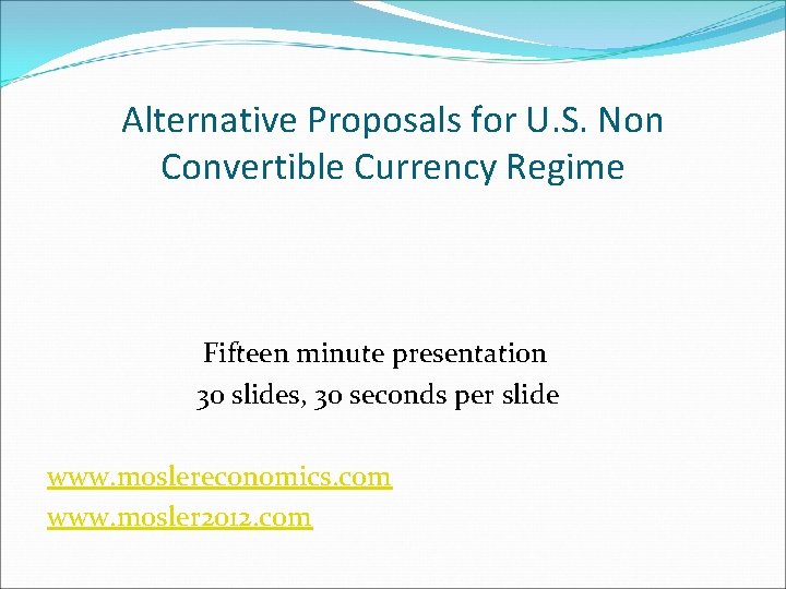 Alternative Proposals for U. S. Non Convertible Currency Regime Fifteen minute presentation 30 slides,