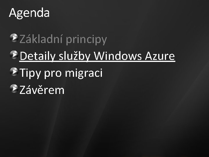 Agenda Základní principy Detaily služby Windows Azure Tipy pro migraci Závěrem 