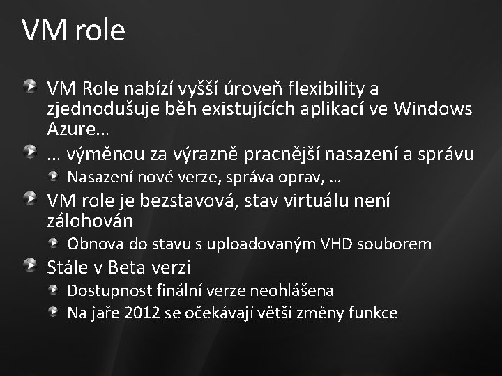VM role VM Role nabízí vyšší úroveň flexibility a zjednodušuje běh existujících aplikací ve