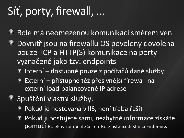 Síť, porty, firewall, … Role má neomezenou komunikaci směrem ven Dovnitř jsou na firewallu