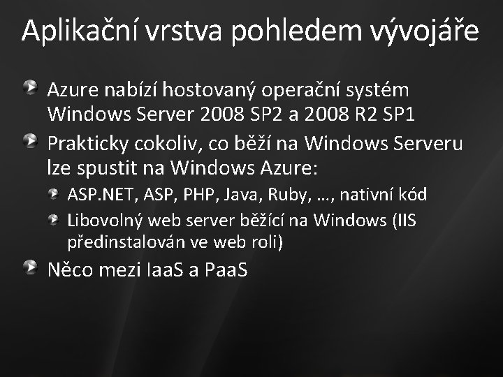 Aplikační vrstva pohledem vývojáře Azure nabízí hostovaný operační systém Windows Server 2008 SP 2