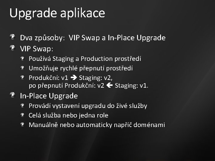 Upgrade aplikace Dva způsoby: VIP Swap a In-Place Upgrade VIP Swap: Používá Staging a