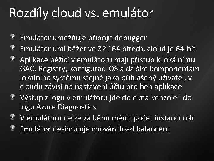 Rozdíly cloud vs. emulátor Emulátor umožňuje připojit debugger Emulátor umí běžet ve 32 i