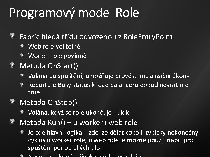 Programový model Role Fabric hledá třídu odvozenou z Role. Entry. Point Web role volitelně