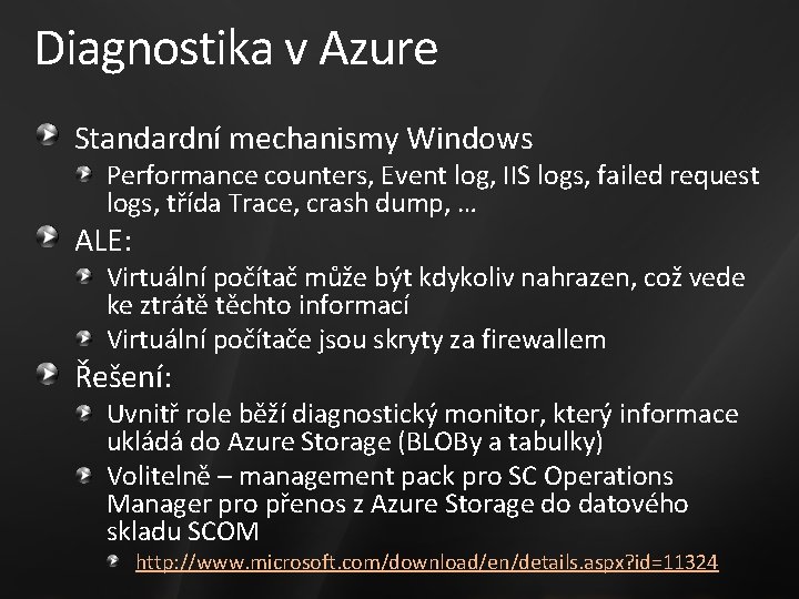 Diagnostika v Azure Standardní mechanismy Windows Performance counters, Event log, IIS logs, failed request