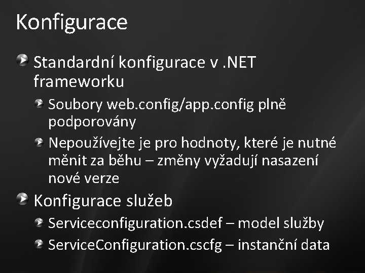 Konfigurace Standardní konfigurace v. NET frameworku Soubory web. config/app. config plně podporovány Nepoužívejte je