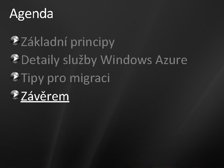 Agenda Základní principy Detaily služby Windows Azure Tipy pro migraci Závěrem 