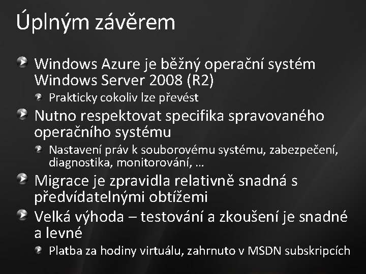 Úplným závěrem Windows Azure je běžný operační systém Windows Server 2008 (R 2) Prakticky