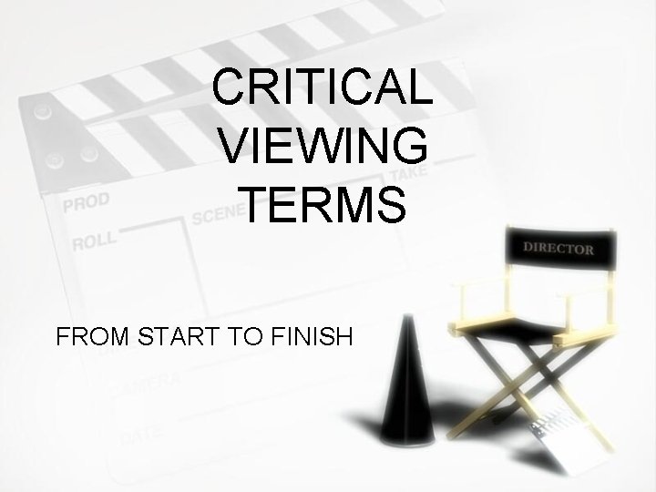 CRITICAL VIEWING TERMS FROM START TO FINISH CRITICAL VIEWING TERMS FROM START TO FINISH