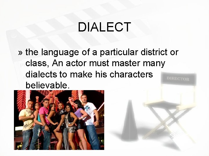 DIALECT » the language of a particular district or class, An actor must master DIALECT » the language of a particular district or class, An actor must master