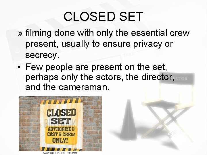 CLOSED SET » filming done with only the essential crew present, usually to ensure CLOSED SET » filming done with only the essential crew present, usually to ensure