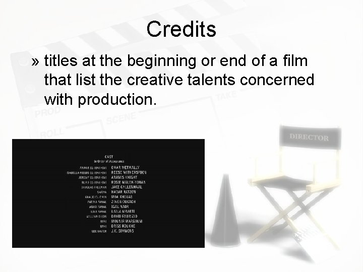 Credits » titles at the beginning or end of a film that list the Credits » titles at the beginning or end of a film that list the