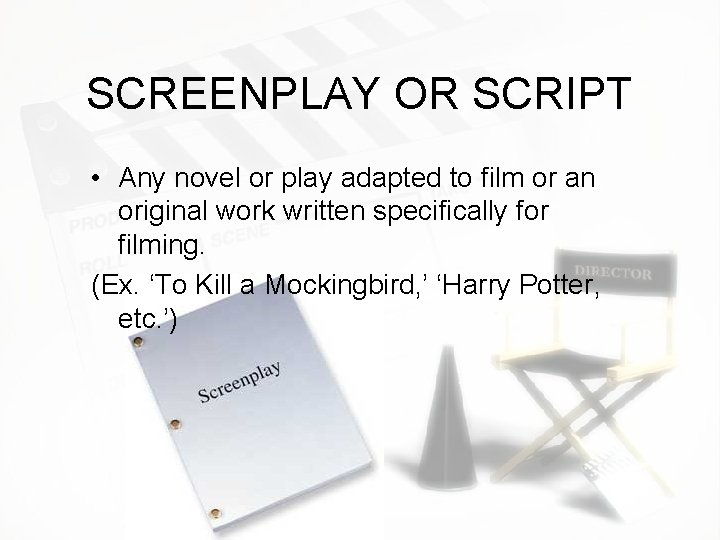 SCREENPLAY OR SCRIPT • Any novel or play adapted to film or an original SCREENPLAY OR SCRIPT • Any novel or play adapted to film or an original