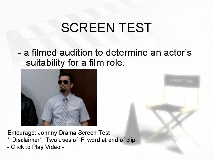 SCREEN TEST - a filmed audition to determine an actor’s suitability for a film SCREEN TEST - a filmed audition to determine an actor’s suitability for a film