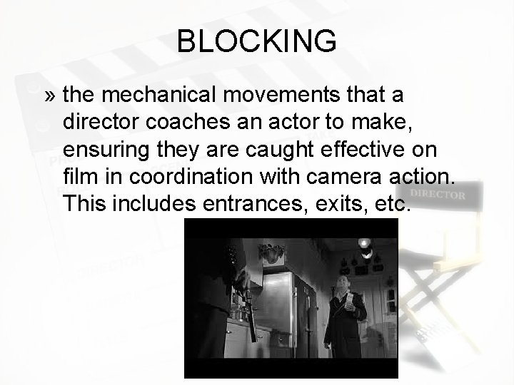 BLOCKING » the mechanical movements that a director coaches an actor to make, ensuring BLOCKING » the mechanical movements that a director coaches an actor to make, ensuring